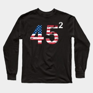 45 Squared Trump 2020 Long Sleeve T-Shirt